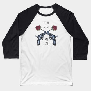 Your guns my roses Baseball T-Shirt